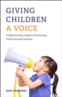 Image for Giving children a voice  : a step-by-step guide to promoting child-centred practice