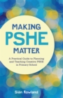 Image for Making PSHE matter  : a practical guide to planning and teaching creative PSHE in primary school