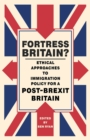Image for Fortress Britain?  : ethical approaches to immigration policy for a post-Brexit Britain