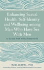 Image for Enhancing sexual health, self-identity and well-being among men who have sex with men  : a guide for practitioners