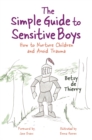 Image for The simple guide to raising sensitive boys  : how to nurture children and avoid trauma