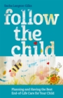 Image for Follow the child  : planning and having the best end of life care for your child
