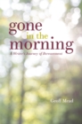 Image for Gone in the morning  : a writer&#39;s journey of bereavement