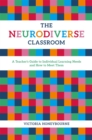 The neurodiverse classroom  : a teacher's guide to individual learning needs and how to meet them - Honeybourne, Victoria