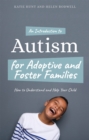 Image for An introduction to autism for adoptive and foster families  : how to understand and help your child