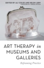 Image for Art therapy in museums and galleries  : reframing practice