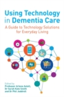 Image for Using technology in dementia care  : a guide to technology solutions for everyday living