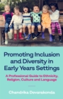 Image for Promoting inclusion and diversity in early years settings  : a professional guide to ethnicity, religion, culture and language