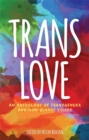 Image for Trans love  : an anthology of transgender and non-binary voices
