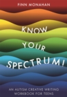 Image for Know your spectrum!  : an autism creative writing workbook for teens