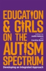 Image for Educating girls on the autism spectrum  : developing an integrated approach