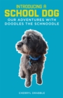 Image for Introducing a school dog  : our adventures with Doodles the schnoodle