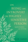 Image for On being an introvert or highly sensitive person  : a guide to boundaries, joy, and meaning