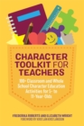 Image for Character toolkit for teachers  : 100+ classroom and whole school character education activities for 5- to 11-year-olds