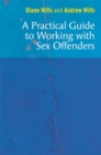 Image for A practical guide to working with sex offenders