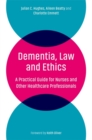 Image for Dementia, law and ethics  : a practical guide for nurses and other healthcare professionals