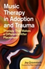 Image for Music therapy in adoption and trauma  : therapy that makes a difference after placement