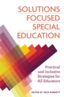 Image for Solutions focused special education  : practical and inclusive strategies for all educators