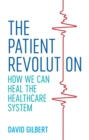 Image for The patient revolution  : how we can heal the healthcare system