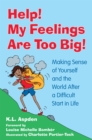 Image for Help! My feelings are too big!  : making sense of yourself and the world after a difficult start in life - for children with attachment issues
