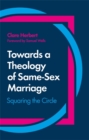 Image for Towards a theology of same-sex marriage  : squaring the circle
