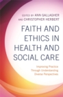 Image for Faith and ethics in health and social care  : improving practice through understanding diverse perspectives