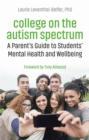 Image for College on the autism spectrum  : a parent&#39;s guide to students&#39; mental health and wellbeing