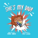 Image for She&#39;s my dad!  : a story for children who have a transgender parent or relative