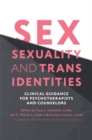 Image for Sex, sexuality and trans identities  : clinical guidance for psychotherapists and counselors