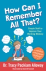 Image for How can I remember all that?: simple stuff to improve your working memory
