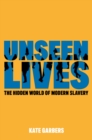 Image for Unseen Lives: The Hidden World of Modern Slavery