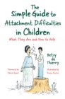 Image for The simple guide to attachment difficulties in children  : what they are and how to help