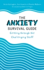Image for The anxiety survival guide: getting through the challenging stuff