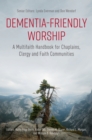 Image for Dementia-friendly worship: a multifaith handbook for chaplains, clergy and faith communities