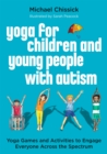 Image for Yoga for children and young people with autism  : yoga games and activities to engage everyone across the spectrum