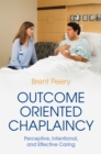 Image for Outcome oriented chaplaincy  : perceptive, intentional, and effective caring