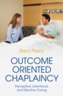 Image for Outcome Oriented Chaplaincy: Perceptive, Intentional, and Effective Caring
