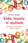 Image for Kids, music &#39;n&#39; autism  : bringing out the music in your child