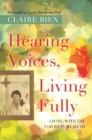 Image for Hearing voices, living fully  : living with the voices in my head