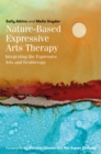 Image for Nature-based expressive arts therapy  : integrating the expressive arts and ecotherapy