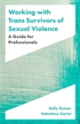 Image for Working with trans survivors of sexual violence  : a guide for professionals