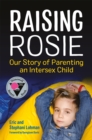 Image for Raising Rosie  : our story of parenting an intersex child