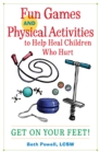 Image for Fun games and physical activities to help heal children who hurt  : get on your feet!