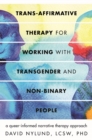 Image for Trans-affirmative therapy for working with transgender and non-binary people  : a queer-informed narrative therapy approach