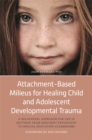 Image for Attachment-Based Milieus for Healing Child and Adolescent Developmental Trauma