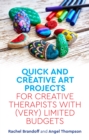 Image for Quick and Creative Art Projects for Creative Therapists with (Very) Limited Budgets
