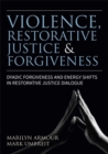 Image for Violence, restorative justice and forgiveness  : dyadic forgiveness and energy shifts in restorative justice dialogue