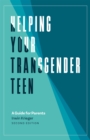 Image for Helping your transgender teen  : a guide for parents