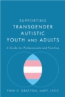 Image for Supporting transgender autistic youth and adults  : a guide for professionals and families
