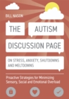 Image for The autism discussion page on stress, anxiety, shutdowns and meltdowns  : proactive strategies for minimizing sensory, social and emotional overload
